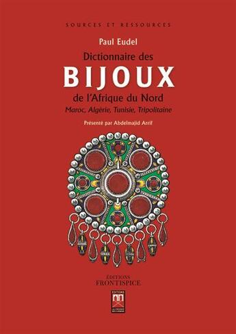 Couverture du livre « Dictionnaire des bijoux de l'Afrique du Nord ; Maroc, Algérie, Tunisie, Tripolitaine » de Paul Eudel aux éditions Eddif Maroc