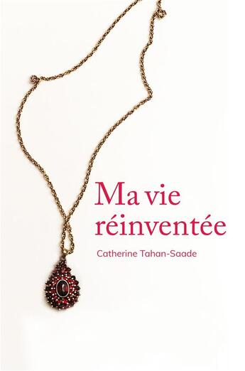 Couverture du livre « Ma vie réinventée » de Catherine Tahan-Saade aux éditions Librinova