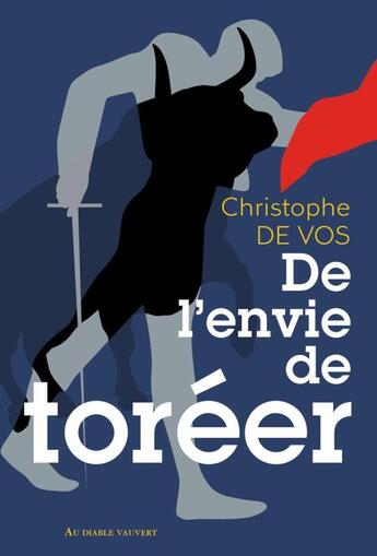 Couverture du livre « De l'envie de toréer » de Christophe De Vos aux éditions Au Diable Vauvert