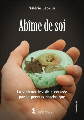 Couverture du livre « Abîme de soi , la violence invisible exercée par le pervers narcissique » de Lebrun Valerie aux éditions Sydney Laurent