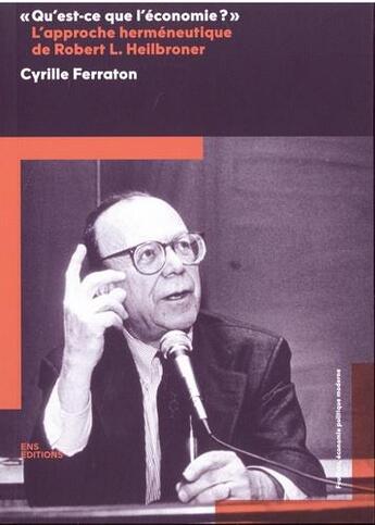 Couverture du livre « Qu'est-ce que l'économie ? l'approche herméneutique de Robert L. Heilbroner » de Cyrille Ferraton aux éditions Ens Lyon