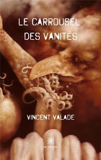 Couverture du livre « Le carrousel des vanités » de Vincent Valade aux éditions Le Lys Bleu