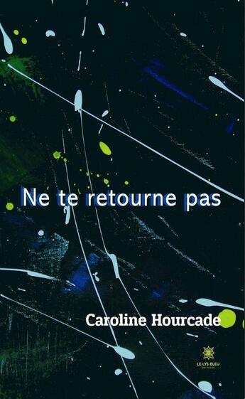 Couverture du livre « Ne te retourne pas » de Caroline Hourcade aux éditions Le Lys Bleu