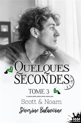 Couverture du livre « Quelques secondes Tome 3 : Scott & Noam » de Séverine Balavoine aux éditions Mxm Bookmark