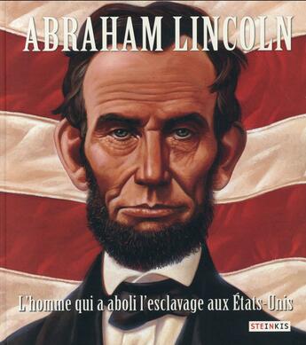 Couverture du livre « Abraham Lincoln, l'homme qui a aboli l'esclavage aux Etats-Unis » de Doreen Rappaport et Kadir Nelson aux éditions Steinkis