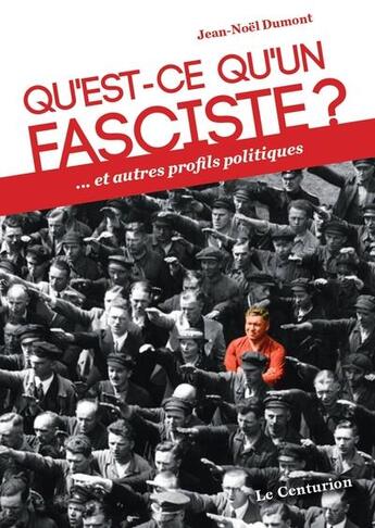 Couverture du livre « Qu'est-ce qu'un fasciste ? ... et autres profils politiques » de Jean-Noel Dumont aux éditions Le Centurion