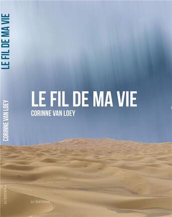 Couverture du livre « Le fil de ma vie » de Corinne Van Loey aux éditions Editions Lc