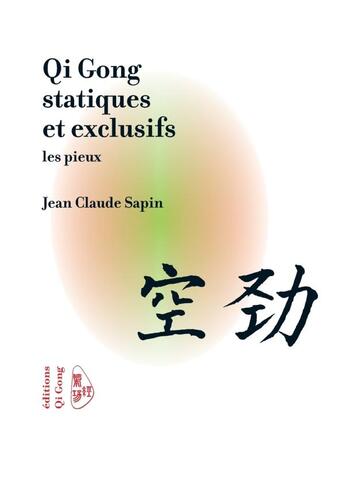 Couverture du livre « Qi Gong statiques et exclusifs, les pieux » de Jean-Claude Sapin aux éditions Lulu