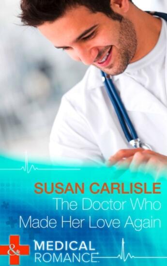 Couverture du livre « The Doctor Who Made Her Love Again (Mills & Boon Medical) (Heart of Mi » de Susan Carlisle aux éditions Mills & Boon Series