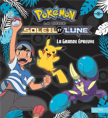 Couverture du livre « Pokémon - Soleil et Lune ; la grande épreuve » de  aux éditions Hachette Jeunesse