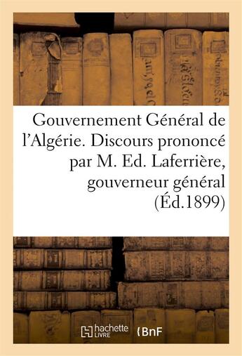 Couverture du livre « Gouvernement general de l'algerie. discours prononce par m. ed. laferriere - gouverneur general de l » de  aux éditions Hachette Bnf