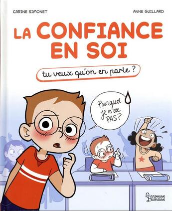 Couverture du livre « La confiance en soi : tu veux qu'on en parle ? » de Anne Guillard et Carine Simonet aux éditions Larousse