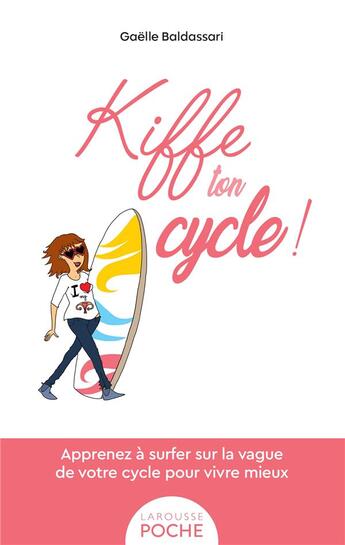 Couverture du livre « Kiffe ton cycle ! Apprenez à surfer sur la vague de votre cycle pour vivre mieux » de Gaelle Baldassari aux éditions Larousse