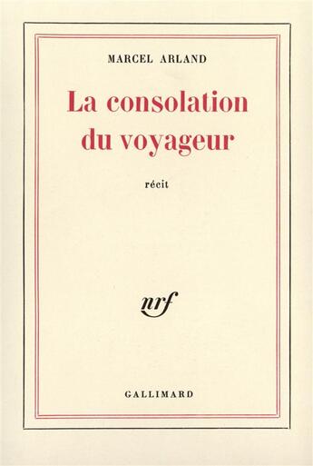 Couverture du livre « La consolation du voyageur » de Marcel Arland aux éditions Gallimard