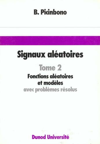 Couverture du livre « Signaux Aleatoires T.2 ; Fonctions Aleatoires Et Modeles Avec Problemes Resolus » de Bernard Picinbono aux éditions Dunod