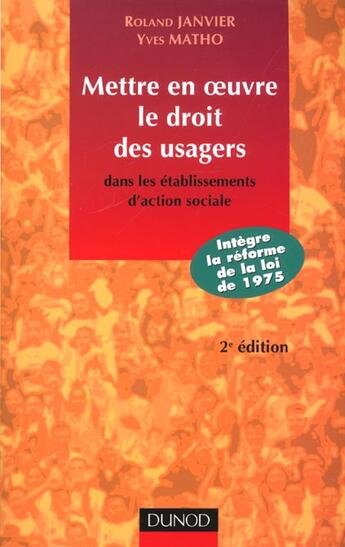 Couverture du livre « Mettre En Oeuvre Le Droit Des Usagers Des Etablissements D'Action Sociale ; Contexte Pratiques Et Enjeux ; 2e Edition » de Yves-Alain Matho et Roland Janvier aux éditions Dunod