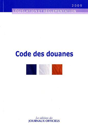 Couverture du livre « Code des douanes (édition 2009) » de  aux éditions Direction Des Journaux Officiels