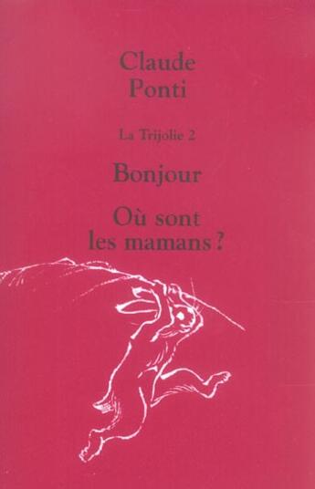 Couverture du livre « La trijolie Tome 2 ; bonjour ; où sont les mamans ? » de Claude Ponti aux éditions Ecole Des Loisirs