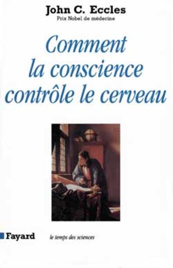 Couverture du livre « Comment la conscience contrôle le cerveau » de John C. Eccles aux éditions Fayard