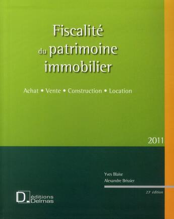 Couverture du livre « Fiscalité patrimoine immobilier (édition 2011) » de Yves Blaise et Alexandre Brissier aux éditions Delmas