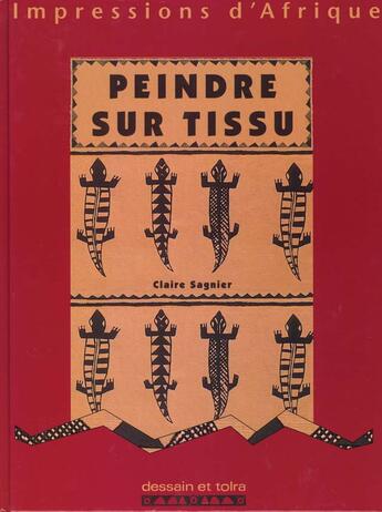 Couverture du livre « Peindre Sur Tissu - Impressions D'Afrique » de Claire Sagnier aux éditions Dessain Et Tolra