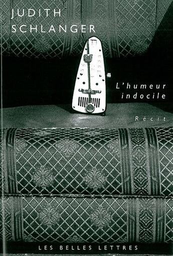 Couverture du livre « L'Humeur indocile » de Judith Schlanger aux éditions Belles Lettres