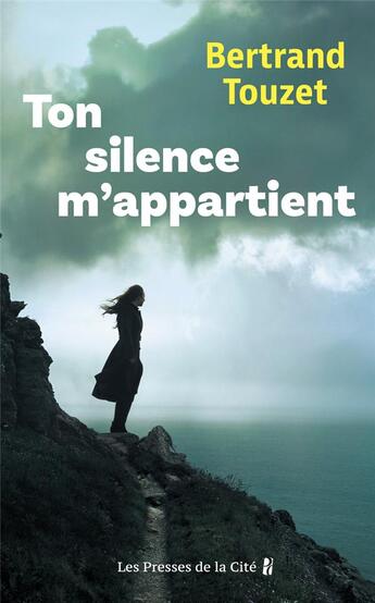 Couverture du livre « Ton silence m'appartient » de Bertrand Touzet aux éditions Presses De La Cite