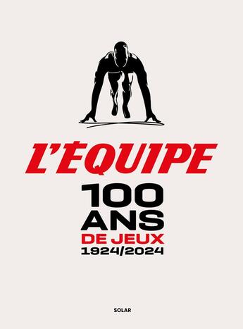 Couverture du livre « 100 ans de Jeux : 1924-2024 » de L'Equipe aux éditions Solar