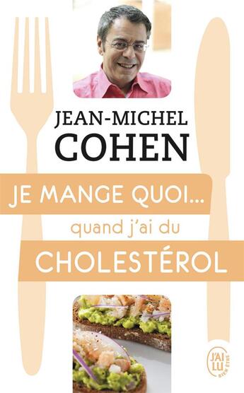 Couverture du livre « Je mange quoi... quand j'ai du cholestérol » de Jean-Michel Cohen aux éditions J'ai Lu