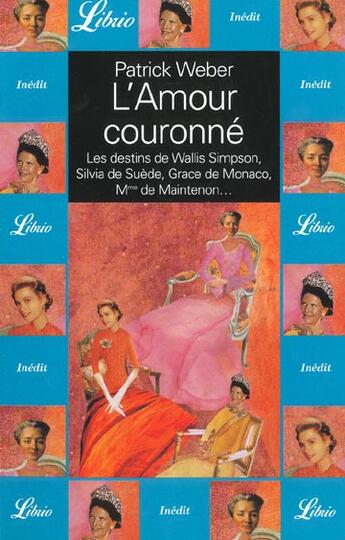 Couverture du livre « L'amour couronne - silvia de suede, grace de monaco, madame de maintenon » de Patrick Weber aux éditions J'ai Lu