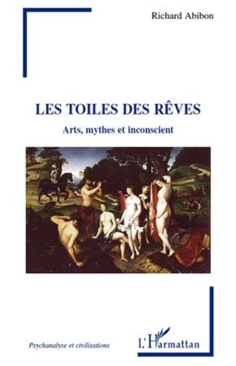 Couverture du livre « Les toiles des rêves ; arts, mythes et inconscient » de Richard Abibon aux éditions L'harmattan