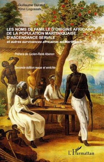 Couverture du livre « Les noms de famille d'origine africaine de la population martiniquaise d'ascendance servile (2nde édition) » de Guillaume Durand aux éditions L'harmattan