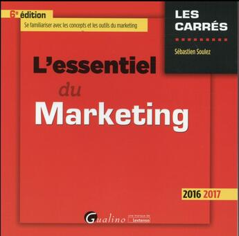 Couverture du livre « L'essentiel du marketing (édition 2016/2017) » de Sebastien Soulez aux éditions Gualino