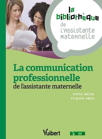Couverture du livre « La communication professionnelle de l'assistante maternelle » de Yvette Dellac et Virginie Pepin aux éditions Vuibert