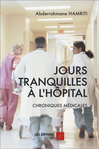 Couverture du livre « Jours tranquilles à l'hôpital ; chroniques médicales » de Abderrahmane Hamriti aux éditions Editions Du Net