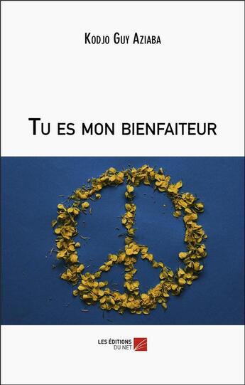 Couverture du livre « Tu es mon bienfaiteur » de Kodjo Guy Aziaba aux éditions Editions Du Net