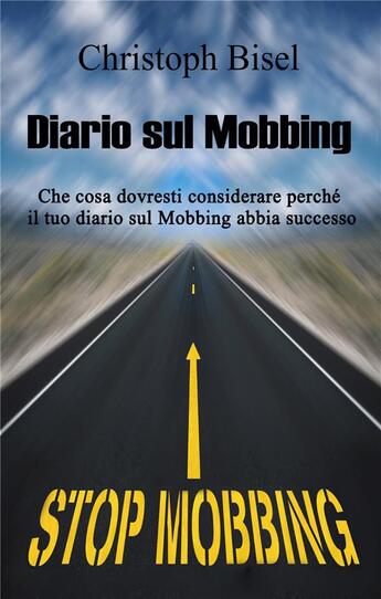 Couverture du livre « Diario sul mobbing - che cosa dovresti considerare perche il tuo diario sul mobbing abbia successo. » de Christoph Bisel aux éditions Books On Demand