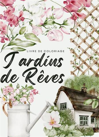 Couverture du livre « Jardins de rêves : Un voyage sensoriel avec 50 illustrations envoutantes de scènes de jardins français et de lieux luxuriants » de Créatif Factory aux éditions Books On Demand