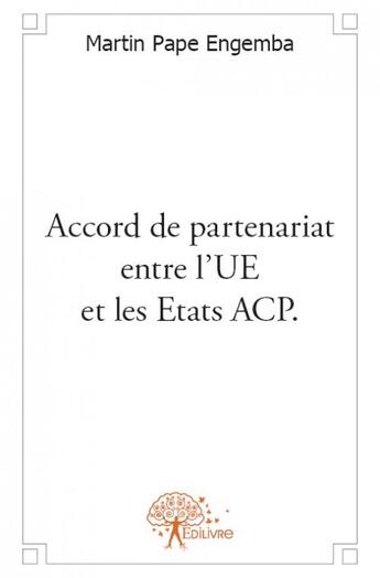 Couverture du livre « Accord de partenariat entre l'UE et les états ACP » de Martin Pape Engemba aux éditions Edilivre