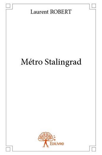 Couverture du livre « Métro Stalingrad » de Robert Laurent aux éditions Edilivre