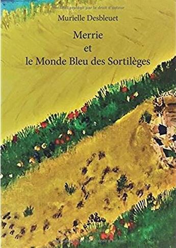 Couverture du livre « Merrie et le monde bleu des sortilèges » de Murielle Desbleuet aux éditions Edilivre