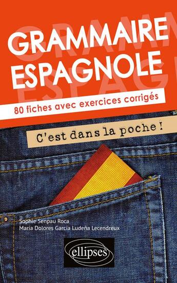 Couverture du livre « Grammaire espagnole, c 'est dans la poche ! 80 fiches avec exercices corrigés » de Sophie Senpau-Roca et Maria Dolores Garcia Ludena Lecendreux aux éditions Ellipses