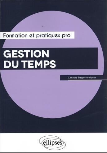 Couverture du livre « Gestion du temps » de Christine Pascotto-Maurin aux éditions Ellipses