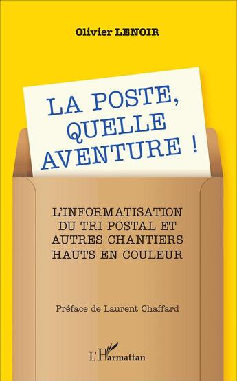 Couverture du livre « La poste, quelle aventure ! l'informatisation du tri postal et autres chantiers hauts en couleur » de Olivier Lenoir aux éditions L'harmattan