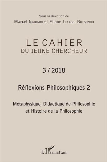 Couverture du livre « Réflexions philosophiques t.2 ; métaphysique, didactique de philosophie et histoire de la philosophie (édition 2018) » de Cahier Du Jeune Chercheur aux éditions L'harmattan