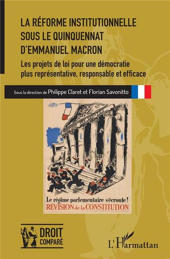 Couverture du livre « La reforme institutionnelle sous le quinquennat d'Emmanuel Macron ; les projets de loi pour une démocratie plus représentative, responsable et efficace » de Florian Savonitto et Philippe Claret aux éditions L'harmattan