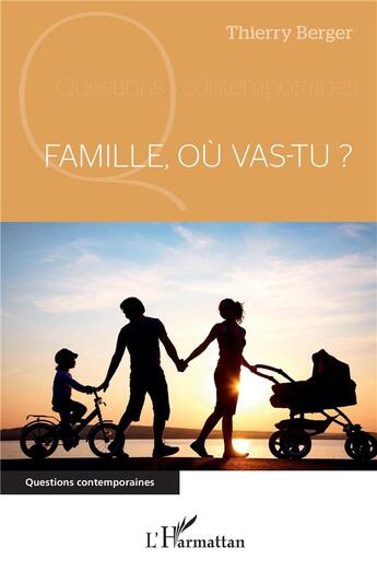 Couverture du livre « Famille, ou vas-tu ? » de Berger Thierry aux éditions L'harmattan