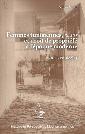 Couverture du livre « Femmes tunisiennes, waqf et droit de propriété à l'époque moderne : XVIIIe-XIXe siècles » de Salem Salah aux éditions L'harmattan