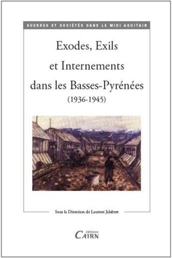 Couverture du livre « Exodes, exils et internements dans les Basses-Pyrénées (1936-1945) » de Laurent Jalabert aux éditions Cairn