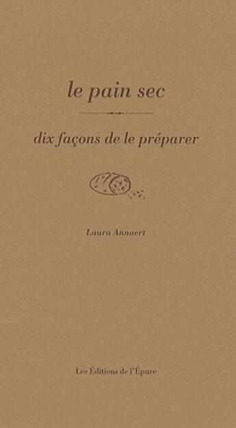 Couverture du livre « Dix façons de le préparer : le pain sec » de Laura Annaert aux éditions Les Editions De L'epure